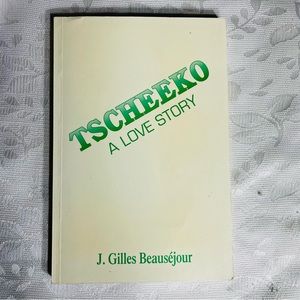 Tscheeko A Love Story by J Gilles Beausejour SIGNED book 1993 RARE